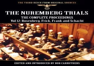 [READ DOWNLOAD] The Nuremberg Trials - The Complete Proceedings Vol 12: Rosenberg, Frick,