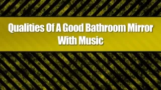 Qualities Of A Good Bathroom Mirror With Music
