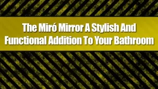The Miró Mirror A Stylish And Functional Addition To Your Bathroom