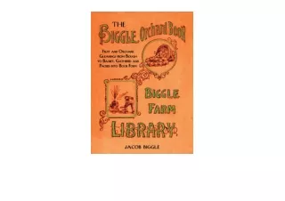 PDF read online The Biggle Orchard Book Fruit and Orchard Gleanings from Bough to Basket Gathered and Packed into Book F