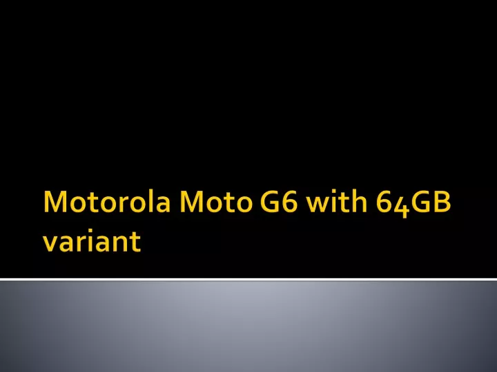 motorola moto g6 with 64gb variant