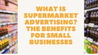 What is Supermarket Advertising The Benefits for Small Businesses