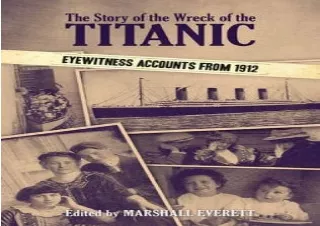 Download The Story of the Wreck of the Titanic: Eyewitness Accounts from 1912 (D