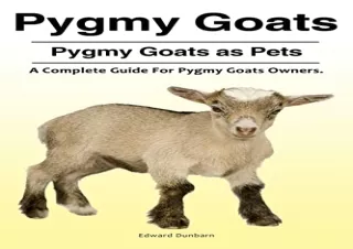 PDF Pygmy Goats. Pygmy Goats as Pets: A Complete Guide For Pygmy Goats Owners.