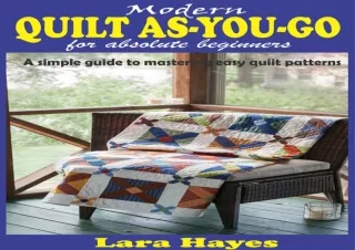 Pdf (read online) MODERN QUILT AS-YOU-GO FOR ABSOLUTE BEGINNERS: A simple guide