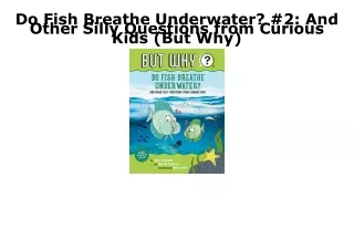 [PDF] DOWNLOAD FREE Do Fish Breathe Underwater? #2: And Other Silly Questions fr