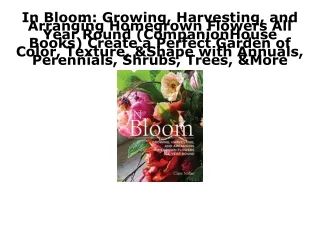 (PDF/DOWNLOAD) In Bloom: Growing, Harvesting, and Arranging Homegrown Flowers Al