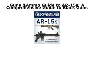 [PDF] DOWNLOAD EBOOK Guns & Ammo Guide to AR-15s: A Comprehensive Guide to Black