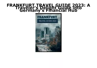 [PDF] DOWNLOAD FREE FRANKFURT TRAVEL GUIDE 2023: A Traveler's Delight Guide into