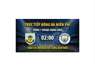 Truc tiep Burnley vs Manchester City 02:00, ngay 12/08/2023