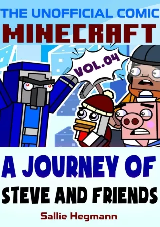 [PDF] DOWNLOAD (The Unofficial Comic) Minecraft: A Journey Of Steve And Friends - Volume 04 (Minecraft Comics Book 4)