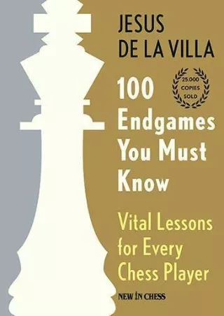 [READ DOWNLOAD] 100 Endgames You Must Know: Vital Lessons for Every Chess Player