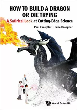 [PDF READ ONLINE] How To Build A Dragon Or Die Trying: A Satirical Look At Cutting-edge Science