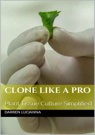 DOWNLOAD/PDF Clone Like A Pro: Plant Tissue Culture Simplified