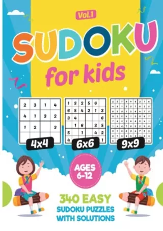 [PDF READ ONLINE] Sudoku For Kids Ages 6-12: 340 Easy Sudoku Puzzles For Kids And Beginners 4x4, 6x6 and 9x9, With Solut