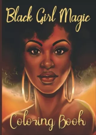 [PDF] DOWNLOAD Black Girl Magic Coloring Book: Great Coloring Book Featuring Beautiful African American Women Portrait W