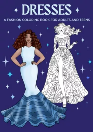 [READ DOWNLOAD] Dresses: A Fashion Coloring Book for Adults and Teens: 40 chic and stylish coloring pages, filled with r