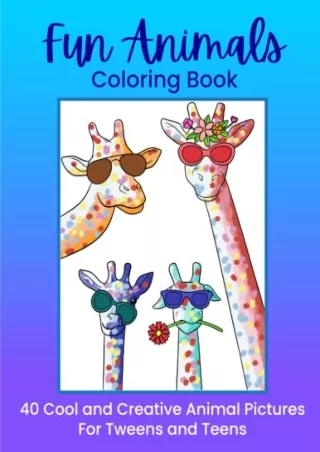 get [PDF] Download Fun Animals Coloring Book: 40 Cool, Creative and Original Animal Pictures for Tweens and Teens