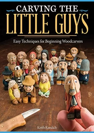 PDF/READ Carving the Little Guys: Easy Techniques for Beginning Woodcarvers (Fox Chapel Publishing) Skill-Building Intro