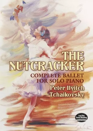 [PDF] DOWNLOAD The Nutcracker: Complete Ballet for Solo Piano (Dover Classical Piano Music)