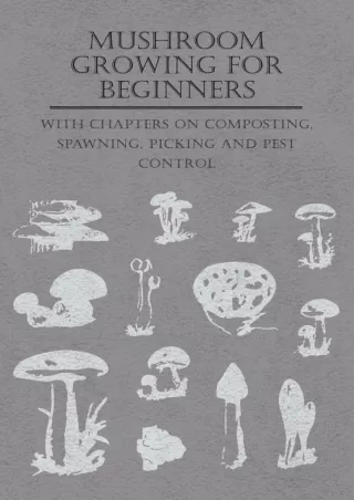 get [PDF] Download Mushroom Growing for Beginners - With Chapters on Composting, Spawning, Picking and Pest Control