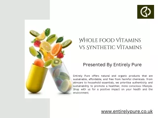 Whole Food Vitamins vs Synthetic Vitamins | Entirely Pure