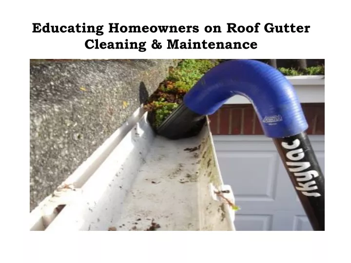 educating homeowners on roof gutter cleaning maintenance