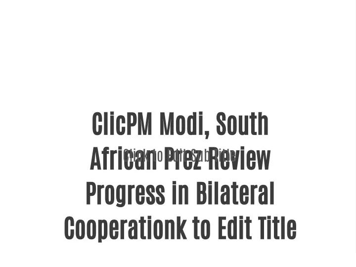 clicpm modi south african prez review progress