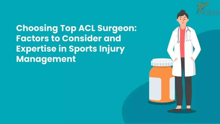 choosing top acl surgeon factors to consider and expertise in sports injury management