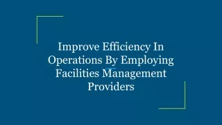Improve Efficiency In Operations By Employing Facilities Management Providers