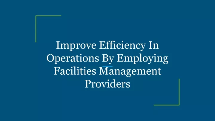 improve efficiency in operations by employing