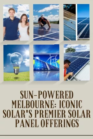 Sun-Powered Melbourne Iconic Solar's Premier Solar Panel Offerings