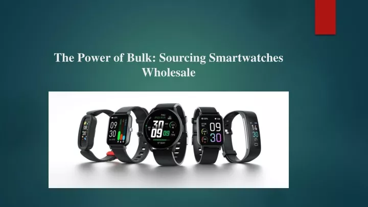 the power of bulk sourcing smartwatches wholesale