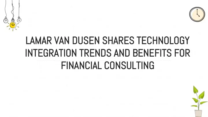 lamar van dusen shares technology integration trends and benefits for financial consulting