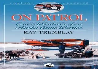 $PDF$/READ/DOWNLOAD On Patrol: True Adventures of an Alaska Game Warden (Caribou Classics)