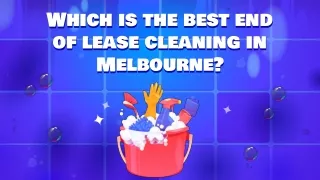 Which is the best end of lease cleaning in Melbourne_