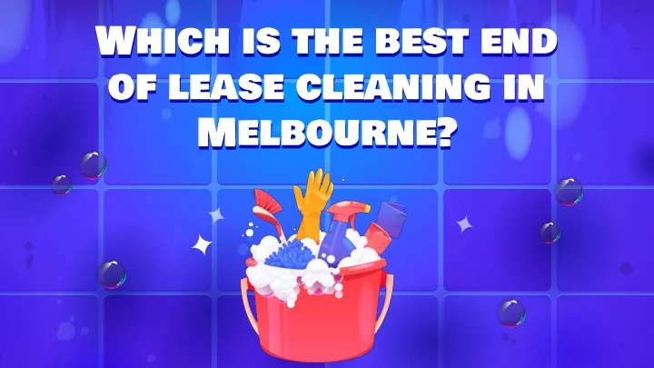 which is the best end of lease cleaning in melbourne
