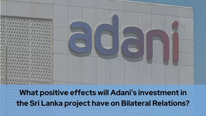 what positive effects will adani s investment