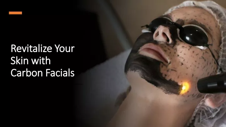 revitalize your skin with carbon facials