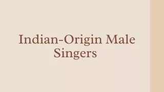 Indian-Origin Male Singers - Indian-American male singers PPT