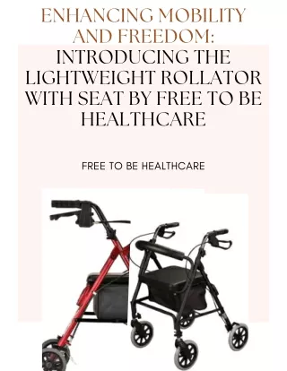 Enhancing Mobility and Freedom Introducing the Lightweight Rollator with Seat by Free To Be Healthcare