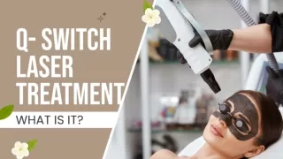 Q- Switch Laser Treatment - What Is It