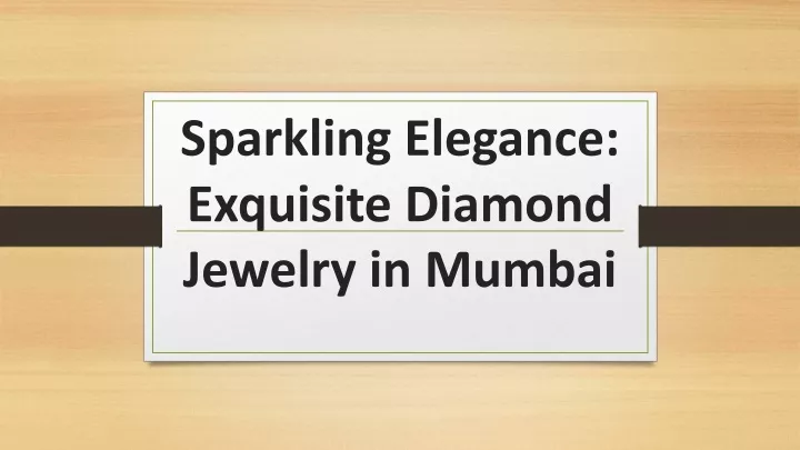 PPT - Sparkling Elegance: Exquisite Diamond Jewelry in Mumbai 