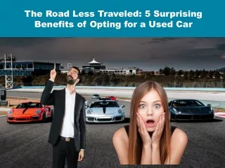 The Road Less Traveled 5 Surprising Benefits of Opting for a Used Car