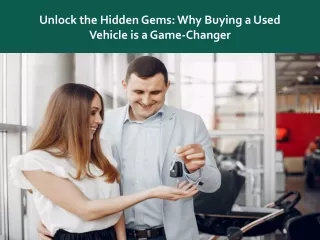 Unlock the Hidden Gems  Why Buying a Used Vehicle is a Game Changer