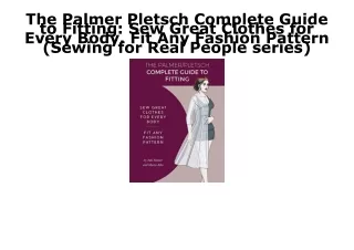 [PDF] DOWNLOAD FREE The Palmer Pletsch Complete Guide to Fitting: Sew Great Clot