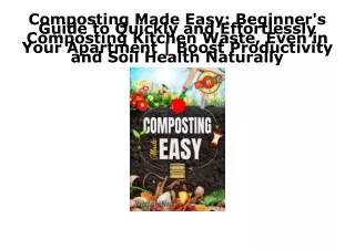PDF Read Online Composting Made Easy: Beginner's Guide to Quickly and Effortless