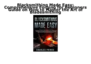 PDF/READ Blacksmithing Made Easy: Comprehensive Forging for Beginners Guide on H