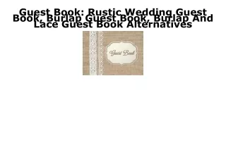 PDF BOOK DOWNLOAD Guest Book: Rustic Wedding Guest Book, Burlap Guest Book, Burl
