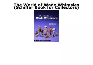 PDF Read Online The World of Wade Whimsies (Schiffer Book for Collectors) ebooks